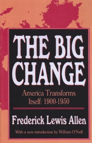 The Big Change: America Transforms Itself : 1900-1950
