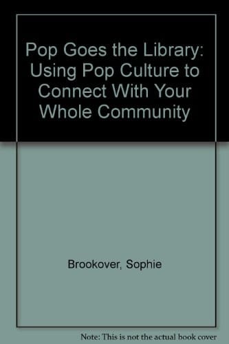 Pop Goes the Library Using Pop Culture to Connect with Your Whole Community