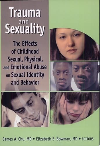 Trauma and Sexuality The Effects of Childhood Sexual, Physical, and Emotional Abuse on Sexual Identity and Behavior