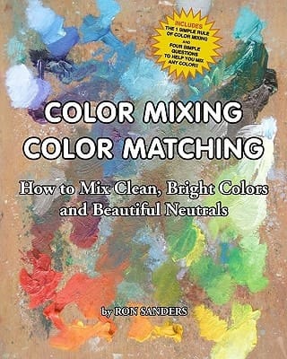 Color Mixing Color Matching How to Mix Clean, Bright Colors and Beautiful Neutrals