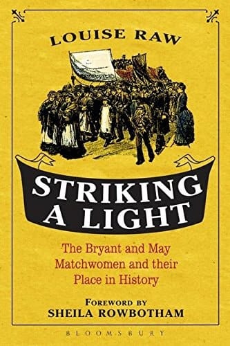 Striking a Light The Bryant and May Matchwomen and their Place in History