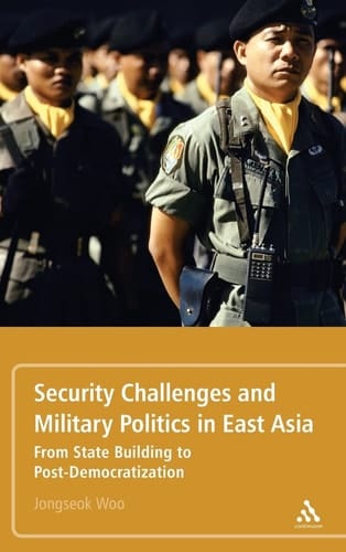 Security Challenges and Military Politics in East Asia From State Building to Post-Democratization