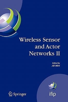 Wireless Sensor and Actor Networks II Proceedings of the 2008 IFIP Conference on Wireless Sensor and Actor Networks (WSAN 08), Ottawa, Ontario, Canada, July 14-15, 2008