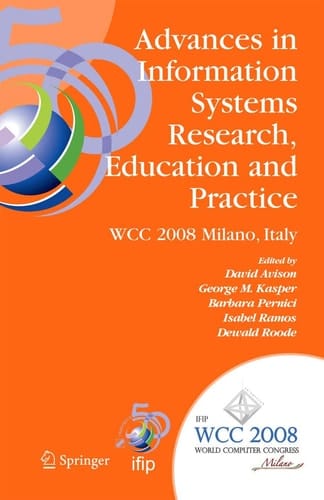 Advances in Information Systems Research, Education and Practice IFIP 20th World Computer Congress, TC 8, Information Systems, September 7-10, 2008, Milano, Italy