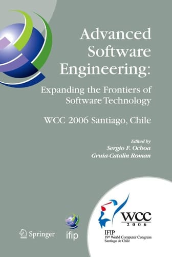 Advanced Software Engineering: Expanding the Frontiers of Software Technology IFIP 19th World Computer Congress, First International Workshop on Advanced Software Engineering, August 25, 2006, Santiago, Chile