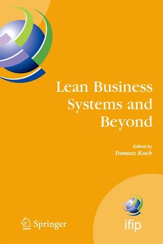 Lean Business Systems and Beyond First IFIP TC 5 Advanced Production Management Systems Conference (APMS’2006), Wroclaw, Poland, September 18-20, 2006
