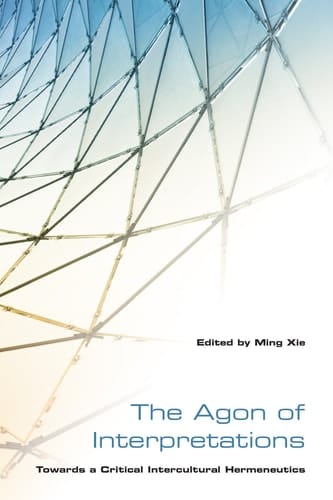 The Agon of Interpretations Towards a Critical Intercultural Hermeneutics
