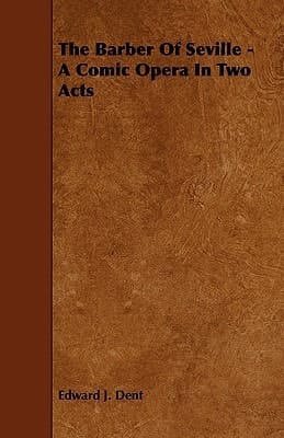 The Barber of Seville - A Comic Opera in Two Acts