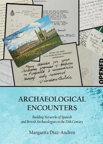 Archaeological Encounters Building Networks of Spanish and British Archaeologists in the 20th Century