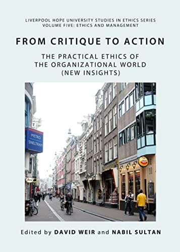 From Critique to Action The Practical Ethics of the Organizational World (New Insights)
