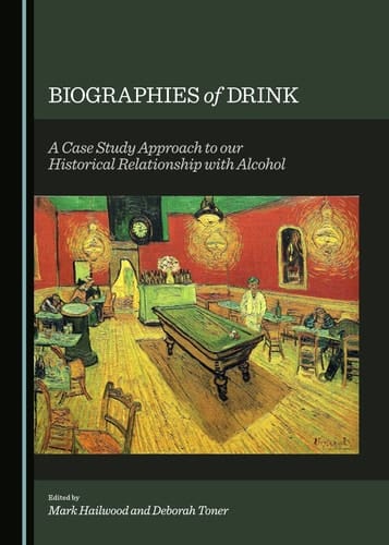 Biographies of Drink A Case Study Approach to Our Historical Relationship with Alcohol