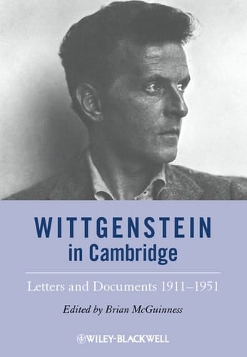 Wittgenstein in Cambridge Letters and Documents 1911 - 1951