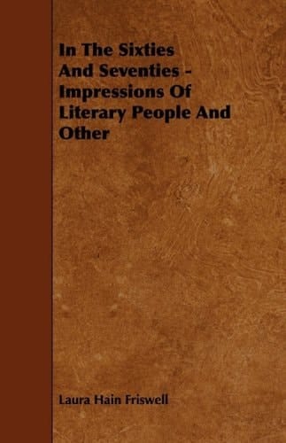 In the Sixties and Seventies - Impressions of Literary People and Other