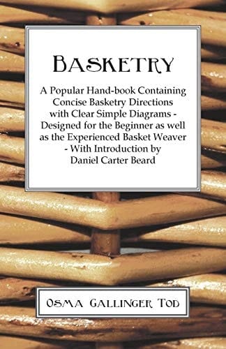 Basketry - a Popular Hand-Book Containing Concise Basketry Directions with Clear Simple Diagrams - Designed for the Beginner As Well As the Experience