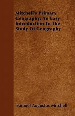 Mitchell's Primary Geography; An Easy Introduction to the Study of Geography