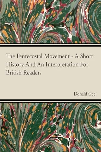 The Pentecostal Movement - A Short History and an Interpretation for British Readers