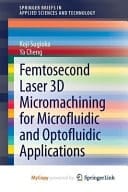 Femtosecond Laser 3D Micromachining for Microfluidic and Optofluidic Applications