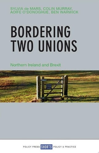 Bordering Two Unions Northern Ireland and Brexit