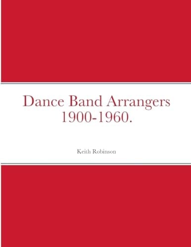 Dance Band Arrangers 1900-1960.