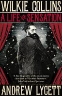 Wilkie Collins: A Life of Sensation