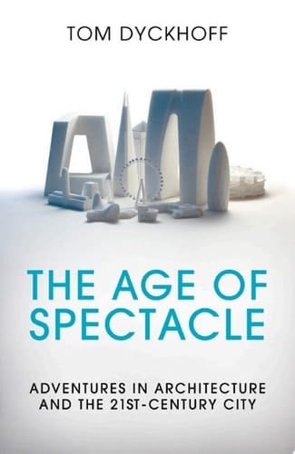 The Age of Spectacle Adventures in Architecture and the 21st-Century City