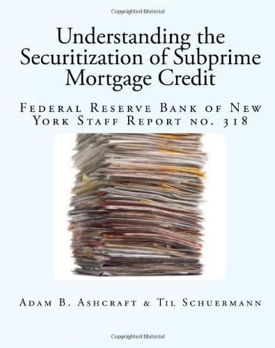 Understanding the Securitization of Subprime Mortgage Credit: Federal Reserve Bank of New York Staff Report no. 318