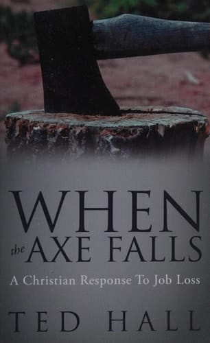 When the Axe Falls A Christian Response to Job Loss