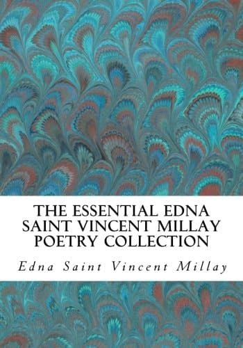 The Essential Edna Saint Vincent Millay Poetry Collection