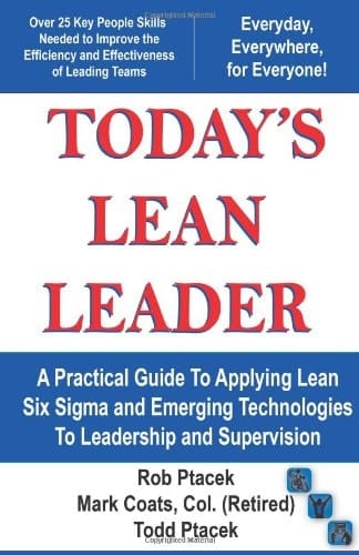 Lean Leadership - Today's Lean Leader! A Practical Guide to Applying Lean Six Sigma and Emerging Technologies to Leadership and Supervision!