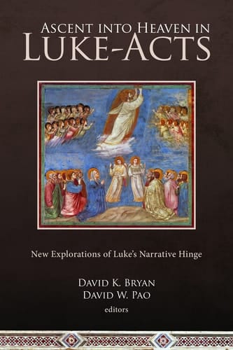Ascent Into Heaven in Luke-Acts New Explorations of Luke's Narrative Hinge