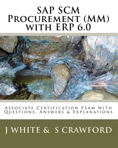 SAP SCM Procurement (MM) with ERP 6.0 Associate Certification Exam with Questions, Answers & Explanations