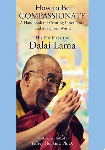 How to Be Compassionate A Handbook for Creating Inner Peace and a Happier World
