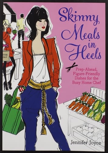 Skinny Meals in Heels Prep-Ahead, Figure-Friendly Dishes for the Busy Home Chef