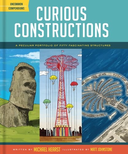 Curious Constructions A Peculiar Portfolio of Fifty Fascinating Structures (Construction Books for Kids, Picture Books about Building, Creativity Books)