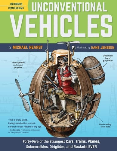 Unconventional Vehicles Forty-Five of the Strangest Cars, Trains, Planes, Submersibles, Dirigibles, and Rockets EVER