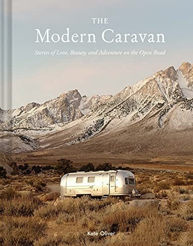 The Modern Caravan Stories of Love, Beauty, and Adventure on the Open Road