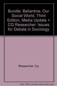 Bundle: Ballantine, Our Social World, Third Edition, Media Update + CQ Researcher: Issues for Debate in Sociology