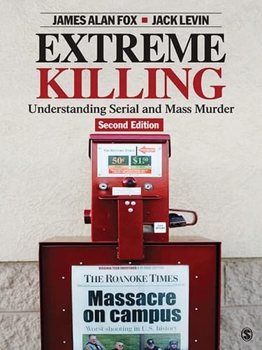 Extreme Killing: Understanding Serial and Mass Murder