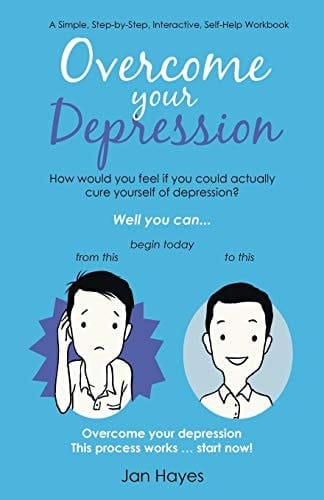 Overcome Your Depression A Simple, Step-by-Step, Interactive, Self-Help Workbook