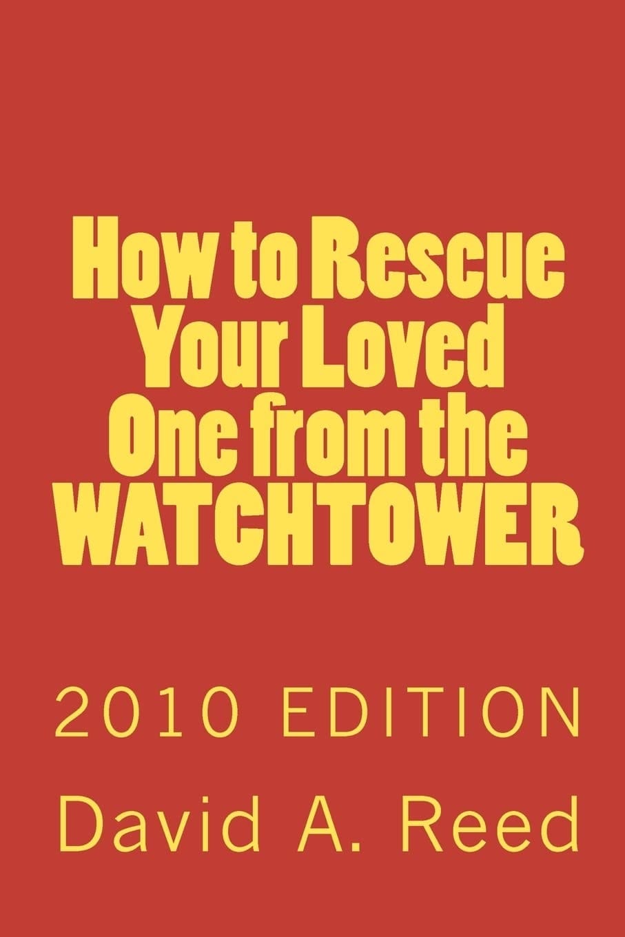 How to Rescue Your Loved One from the Watchtower 2010 Edition