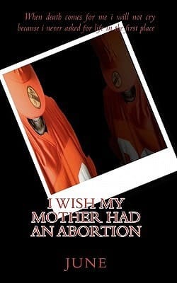 I Wish My Mother Had An Abortion