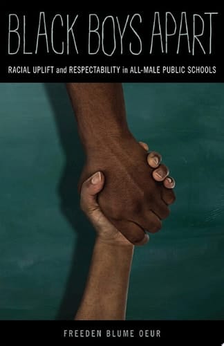 Black Boys Apart Racial Uplift and Respectability in All-Male Public Schools