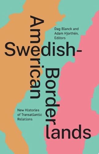 Swedish-American Borderlands New Histories of Transatlantic Relations