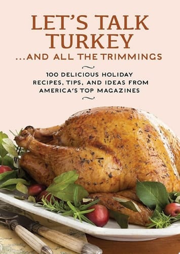 Let's Talk Turkey . . . And All the Trimmings 100 Delicious Holiday Recipes, Tips, and Ideas from America's Top Magazines