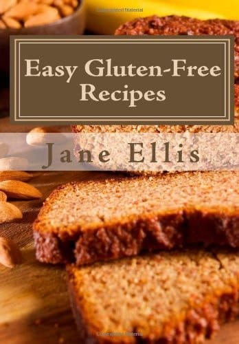 Easy Gluten-Free Recipes Amazing, Easy Gluten-Free Recipes, Savory and Sweet Plus Gluten Free Bread Recipes Including One That Is Also Yeast-Free, Sugar-Free and Egg-Free