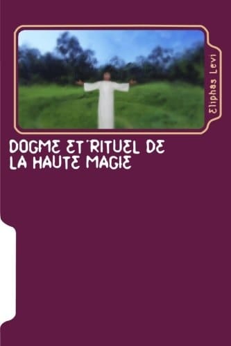 Dogme Et Rituel de La Haute Magie Transcendental Magic: Its Doctrine and Ritual