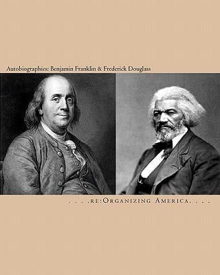 Autobiographies Benjamin Franklin & Frederick Douglass