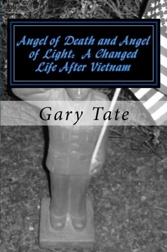 Angel of Death and Angel of Light A Changed Life After Vietnam A Life Changed