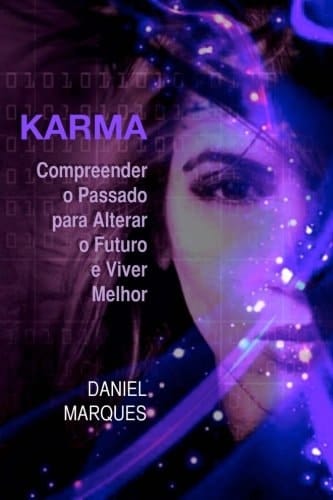 Karma Compreender o passado para alterar o futuro e viver Melhor