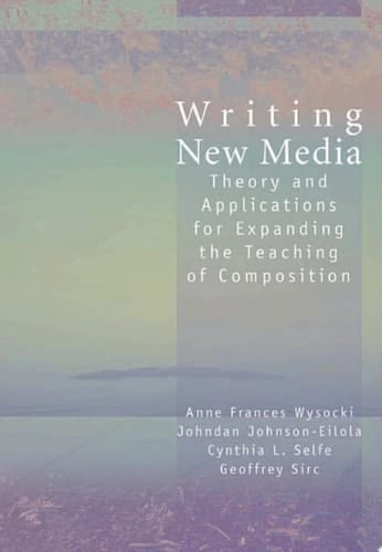 Writing New Media Theory and Applications for Expanding the Teaching of Composition